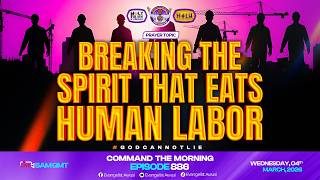 BREAKING THE SPIRIT THAT EATS HUMAN LABOR